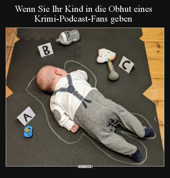 Wenn Sie Ihr Kind in die Obhut eines Krimi-Podcast-Fans.. - Lustige Bilder | DEBESTE.de