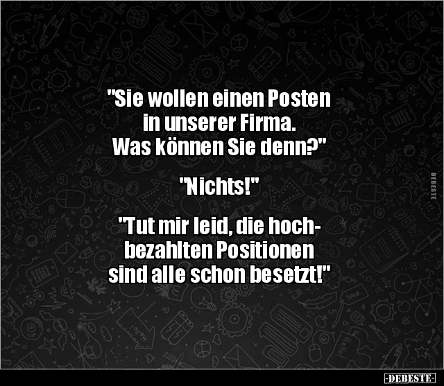 "Sie wollen einen Posten in unserer Firma..." - Lustige Bilder | DEBESTE.de