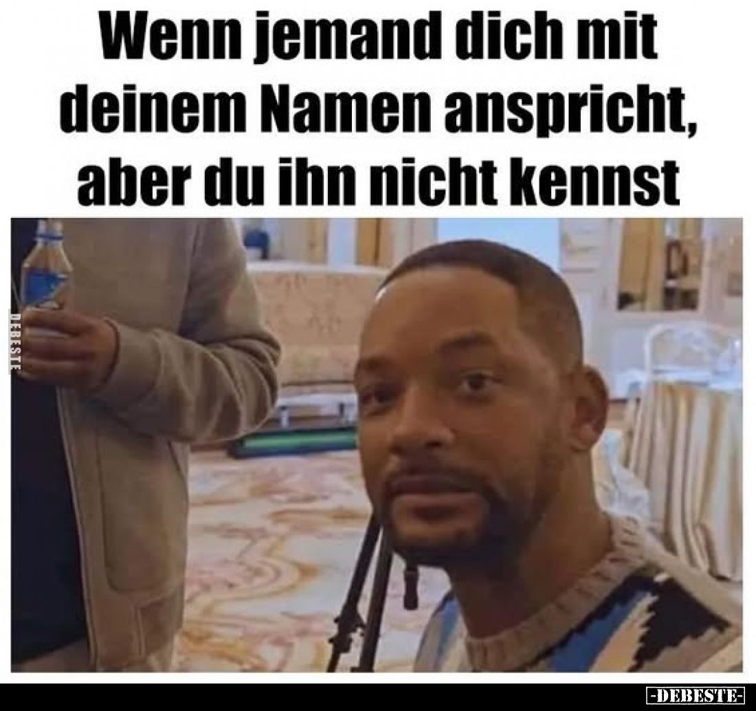 Wenn jemand dich mit deinem Namen anspricht, aber du ihn.. - Lustige Bilder | DEBESTE.de