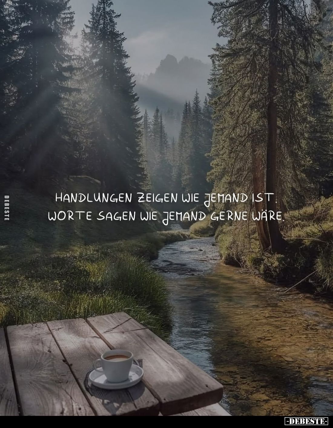 Handlungen zeigen wie jemand ist. Worte sagen wie jemand gerne wäre.