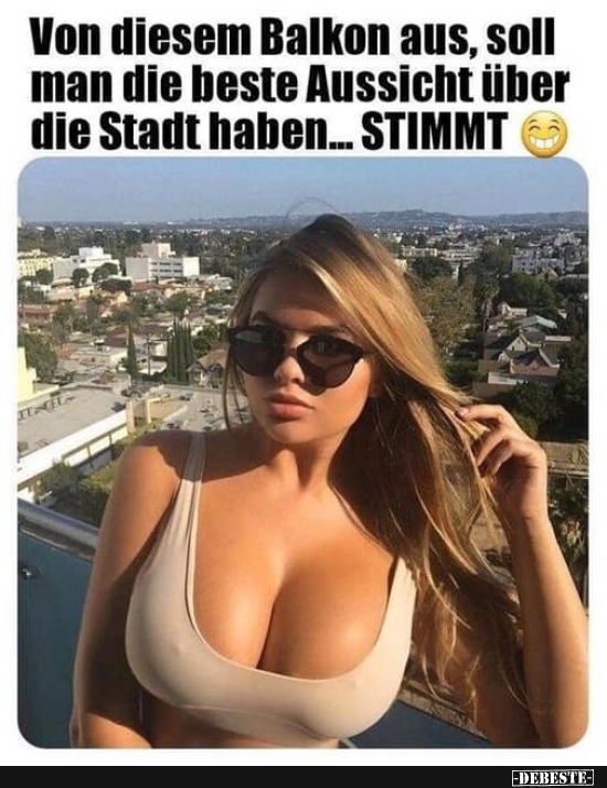 Von diesem Balkon aus, soll man die beste Aussicht..