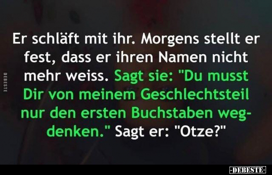 Er schläft mit ihr. Morgens stellt er fest, dass er ihren..