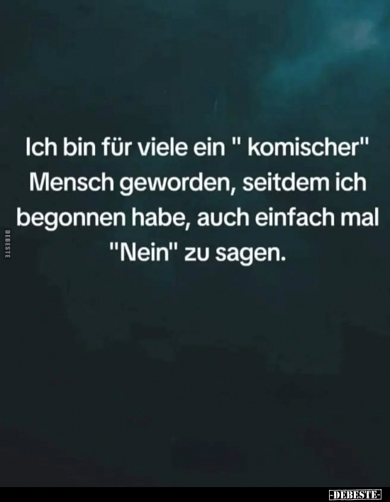 Ich bin für viele ein " komischer" Mensch geworden.. - Lustige Bilder | DEBESTE.de