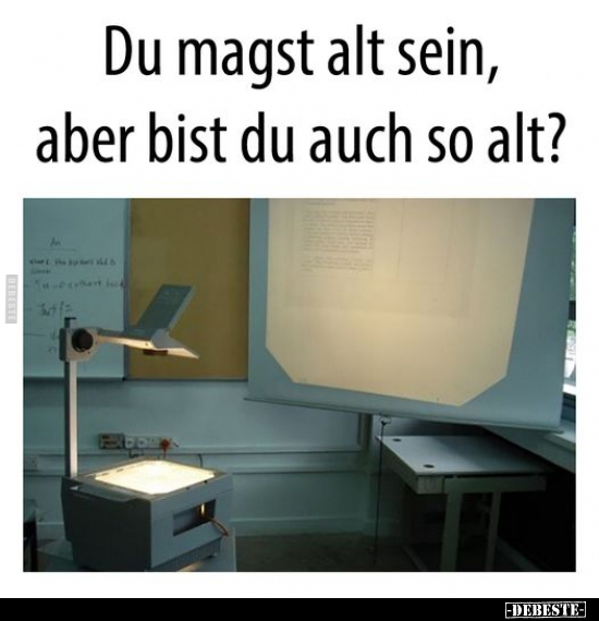 Du magst alt sein, aber bist du auch so alt?