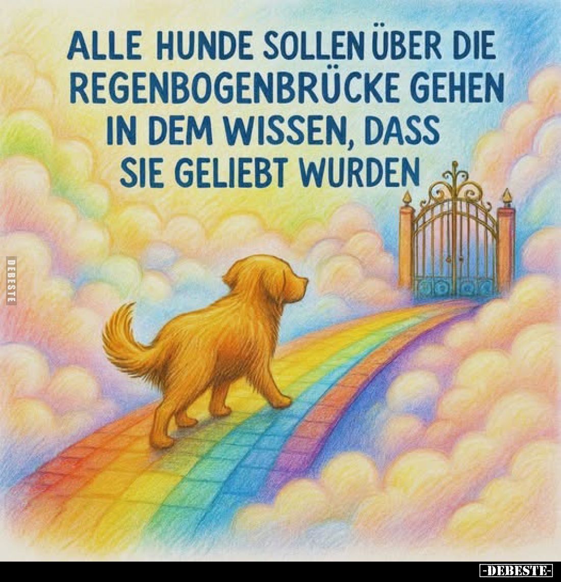 Alle Hunde sollen über die Regenbogenbrücke gehen in dem Wissen, dass sie geliebt wurden