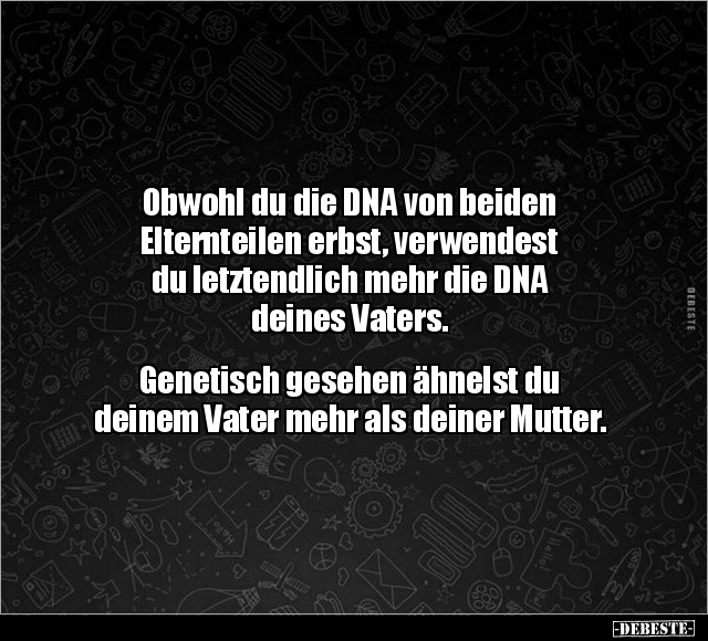 Obwohl du die DNA von beiden Elternteilen erbst.. - Lustige Bilder | DEBESTE.de