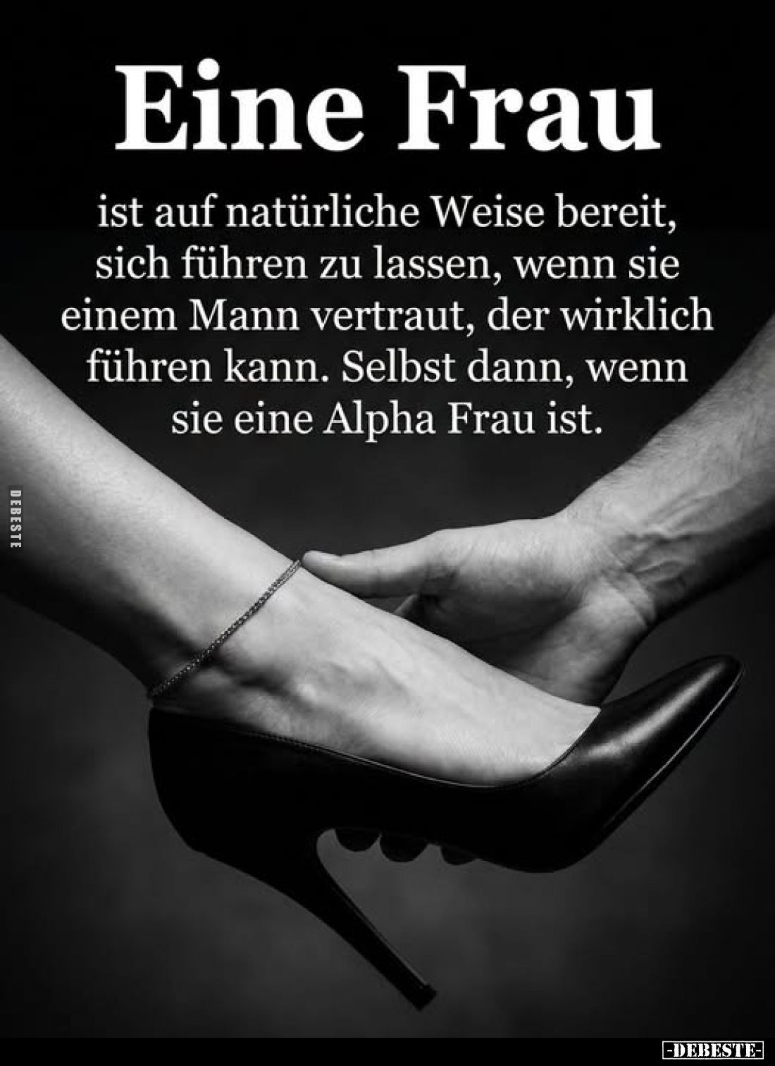 Eine Frau
ist auf natürliche Weise bereit, sich führen zu lassen, wenn sie einem Mann vertraut, der wirklich führen kann. Se...