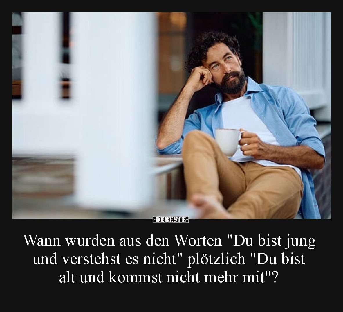 Wann wurden aus den Worten "Du bist jung und verstehst es nicht" plötzlich "Du bist alt und kommst nicht mehr ...