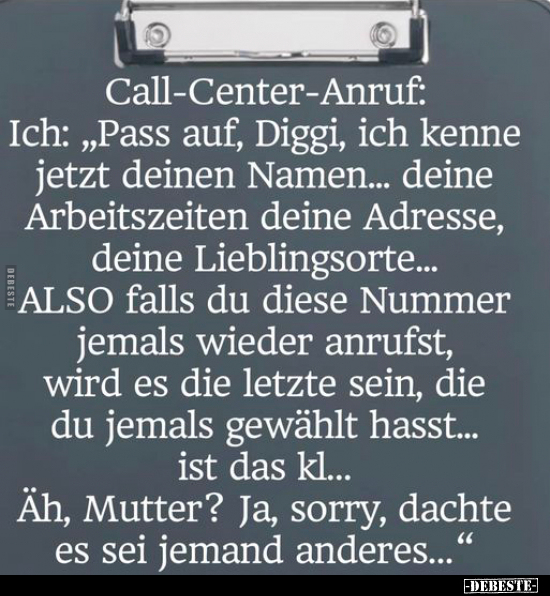 Call-Center-Anruf: Ich: "Pass auf, Diggi, ich kenne jetzt.." - Lustige Bilder | DEBESTE.de