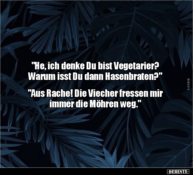 "He, ich denke Du bist Vegetarier? Warum isst Du dann.." - Lustige Bilder | DEBESTE.de