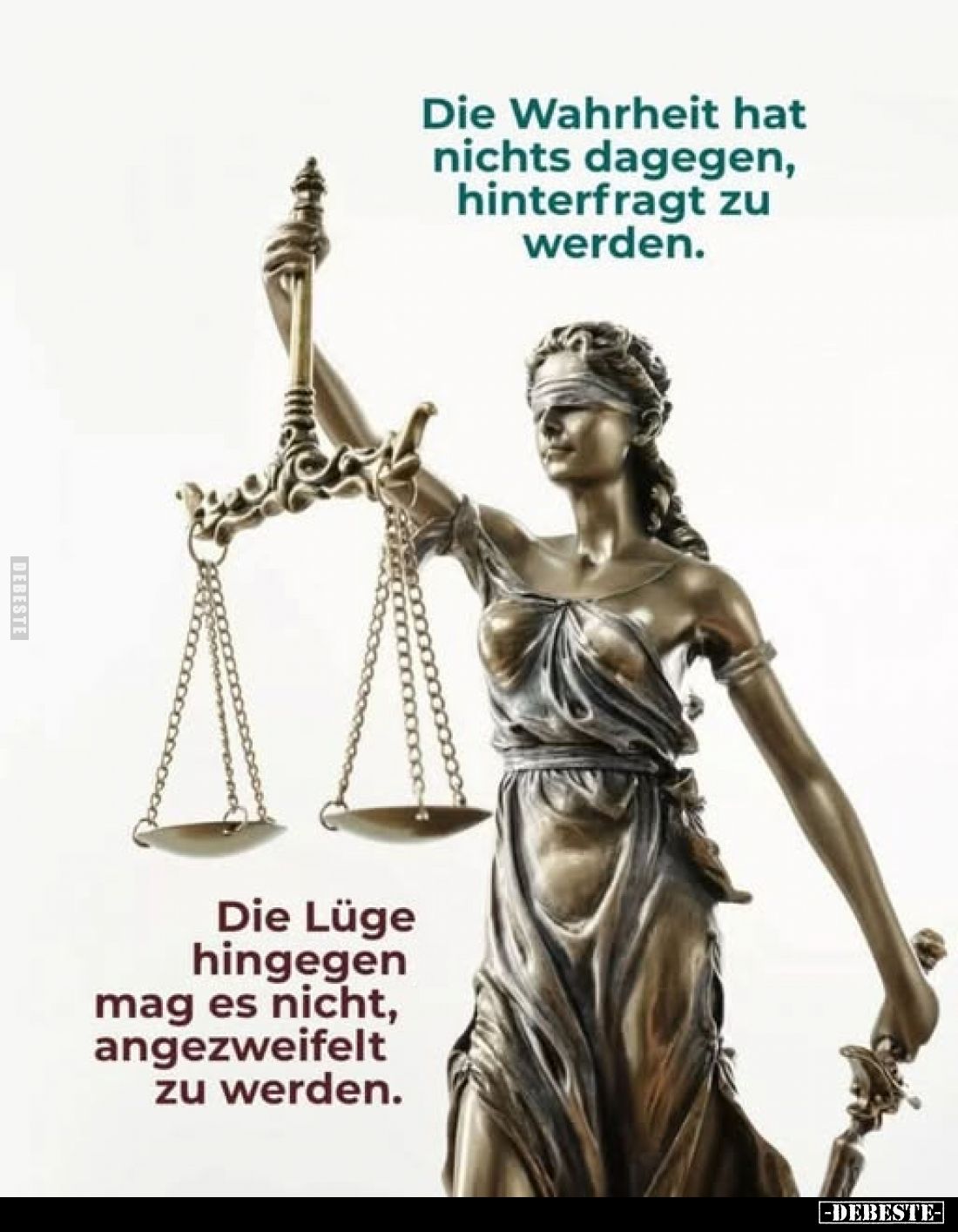 Die Wahrheit hat nichts dagegen, hinterfragt zu werden.
Die Lüge hingegen mag es nicht, angezweifelt zu werden.