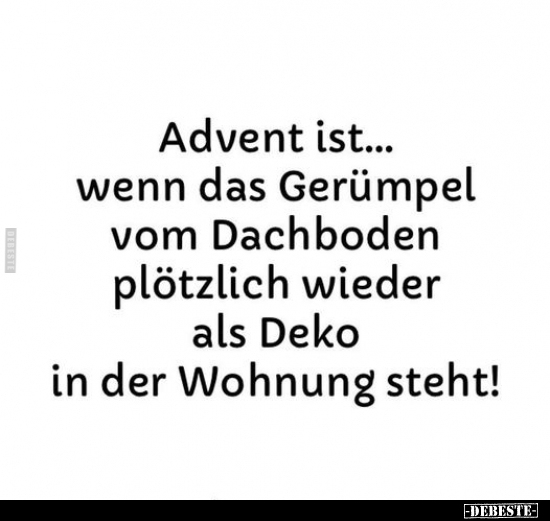 Advent ist... wenn das Gerümpel vom Dachboden plötzlich.. - Lustige Bilder | DEBESTE.de