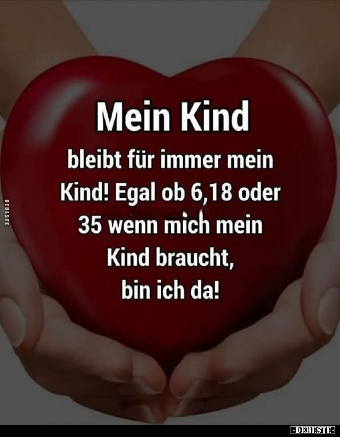 Mein Kind 
bleibt für immer mein Kind! Egal ob 6,18 oder 35 wenn mich mein Kind braucht, bin ich da!