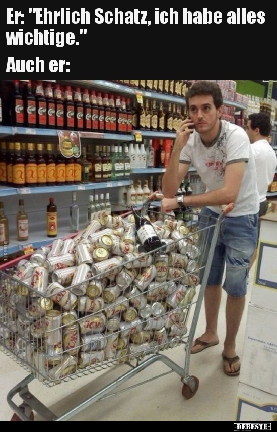 Er: "Ehrlich Schatz, ich habe alles wichtige..."