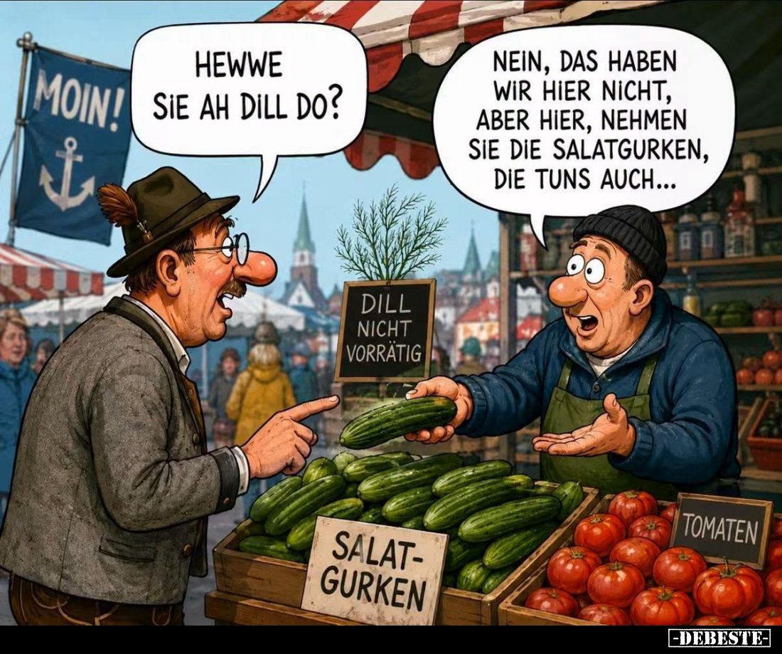 Hewwe sie ah dill do?
-
Nein, das haben wir hier nicht, aber hier, nehmen Sie die Salatgurken, die tuns auch...