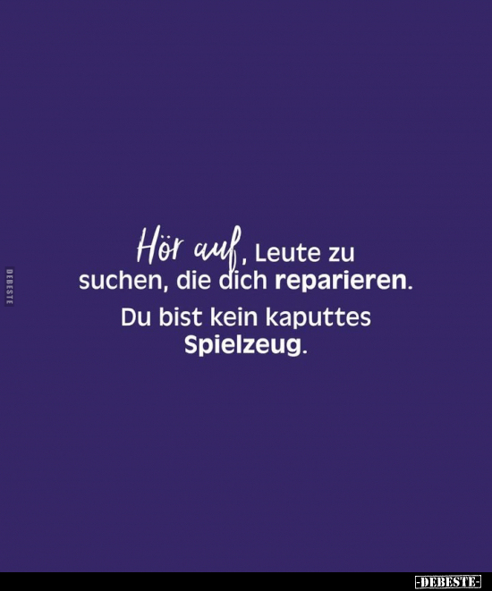 Hör auf, Leute zu suchen, die dich reparieren.. - Lustige Bilder | DEBESTE.de