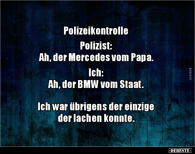 Polizeikontrolle Polizist:  Ah, der Mercedes vom.. - Lustige Bilder | DEBESTE.de