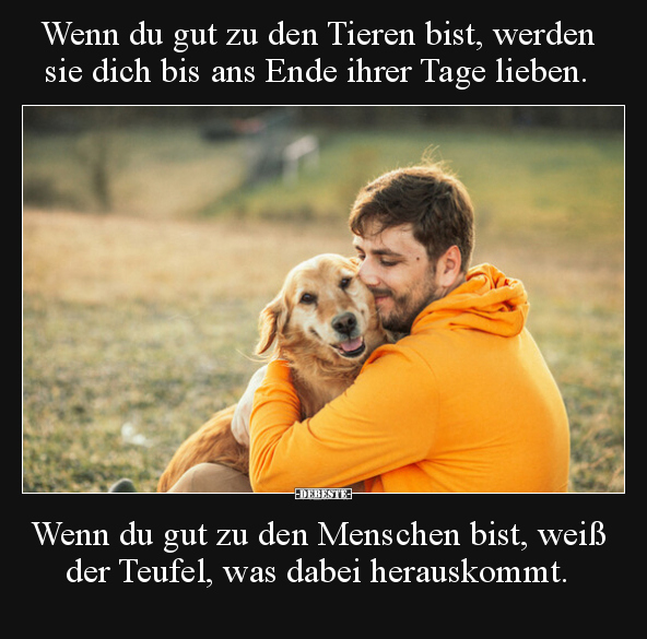 Wenn du gut zu den Tieren bist, werden sie dich bis ans.. - Lustige Bilder | DEBESTE.de