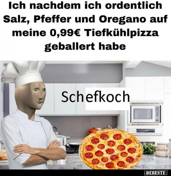 Ich nachdem ich ordentlich Salz, Pfeffer und Oregano auf.. - Lustige Bilder | DEBESTE.de