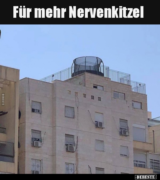 Für mehr Nervenkitzel..