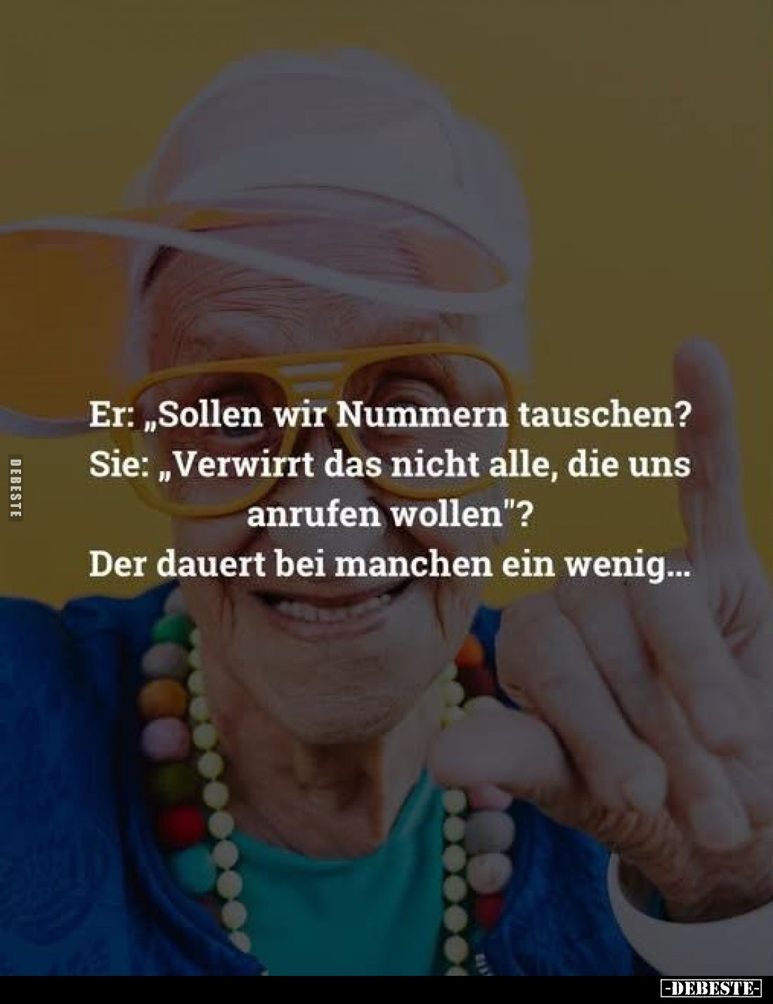 Er: „Sollen wir Nummern tauschen?
Sie: „Verwirrt das nicht alle, die uns anrufen wollen"?
Der dauert bei manchen ein w...