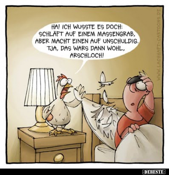 Ha! Ich wusste es doch: Schläft auf einem Massengrab, aber..