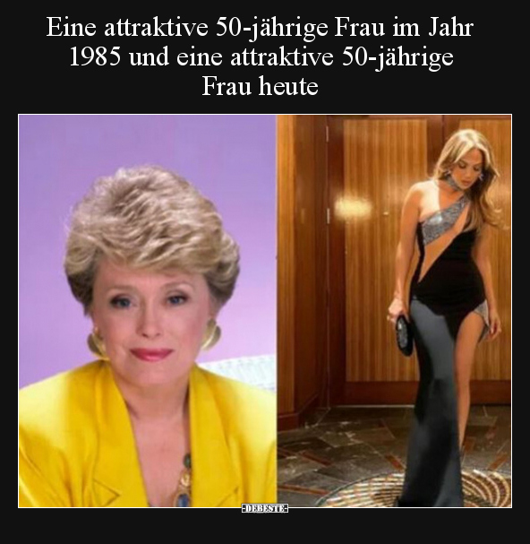 Eine attraktive 50-jährige Frau im Jahr 1985 und eine.. - Lustige Bilder | DEBESTE.de