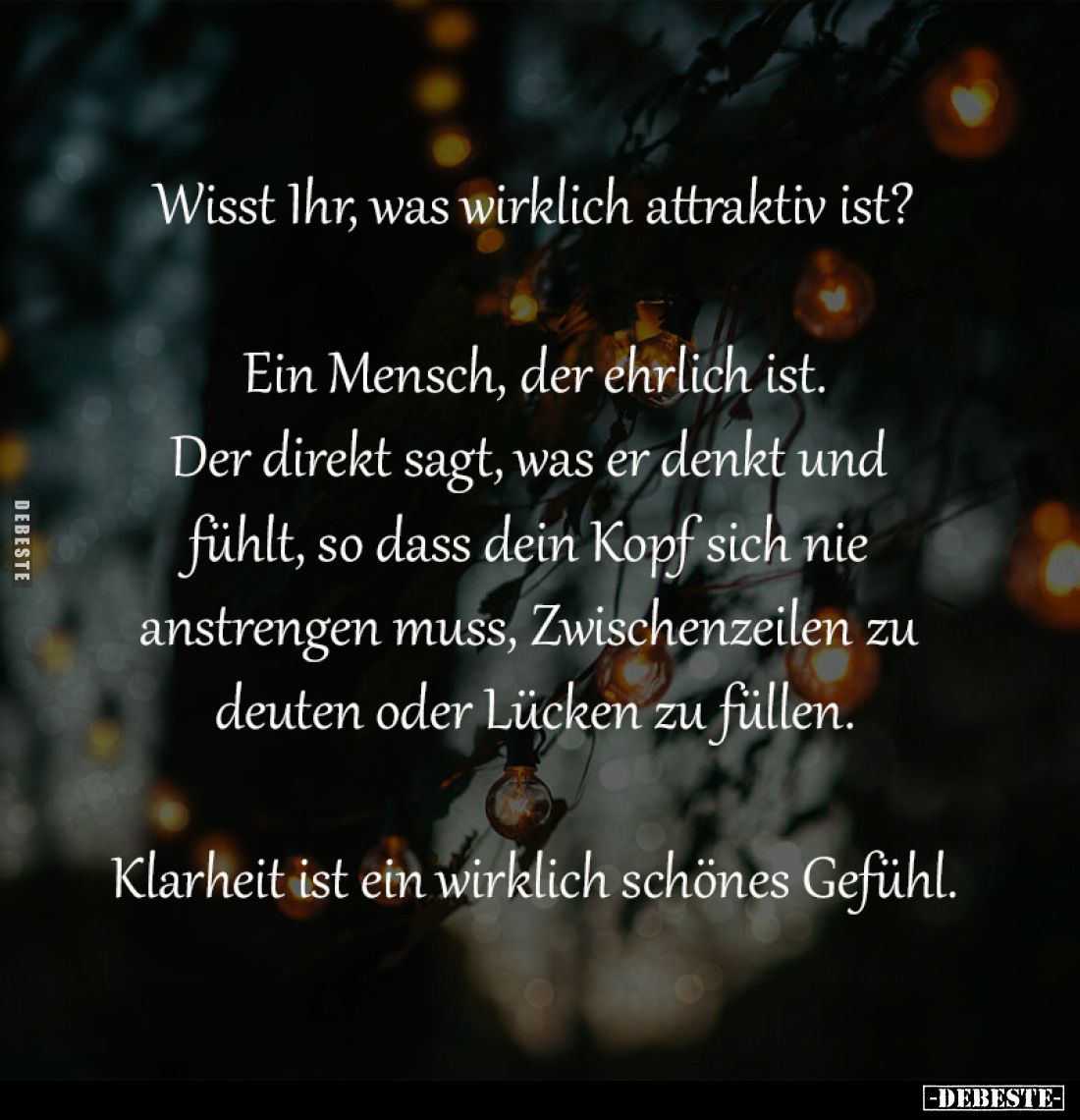 Wisst Ihr, was wirklich attraktiv ist?

Ein Mensch, der ehrlich ist.
Der direkt sagt, was er denkt und 
fühlt, so dass de...