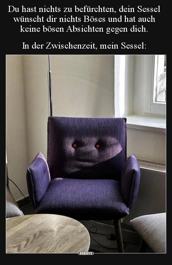 Du hast nichts zu befürchten, dein Sessel wünscht dir.. - Lustige Bilder | DEBESTE.de