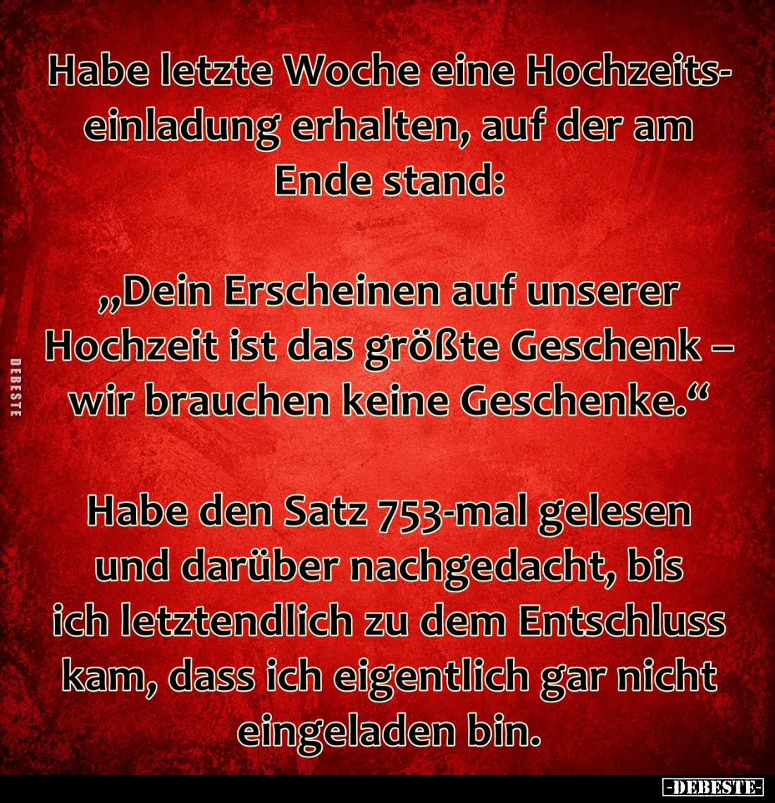 Habe letzte Woche eine Hochzeitseinladung erhalten, auf der am Ende stand:
-
"Dein Erscheinen auf unserer Hochzeit ist...