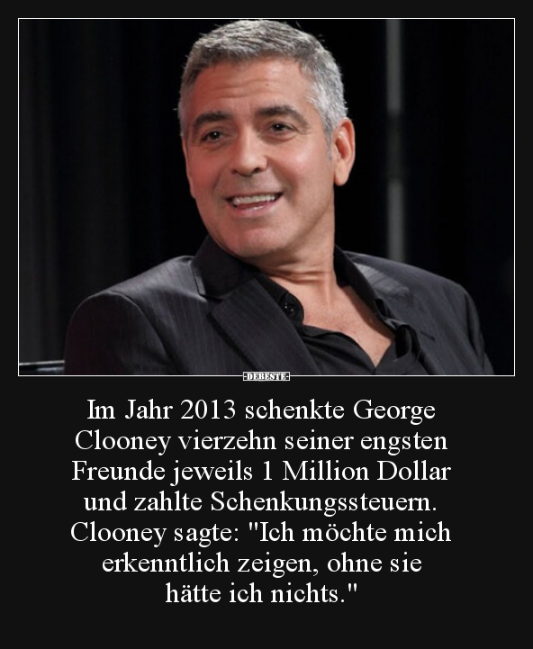 Im Jahr 2013 schenkte George Clooney vierzehn seiner.. - Lustige Bilder | DEBESTE.de
