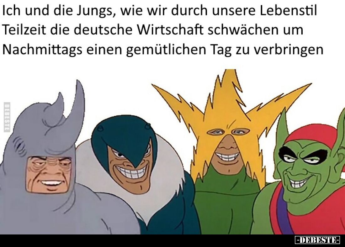Ich und die Jungs, wie wir durch unsere Lebenstil Teilzeit die deutsche Wirtschaft schwächen um Nachmittags einen gemütlichen...