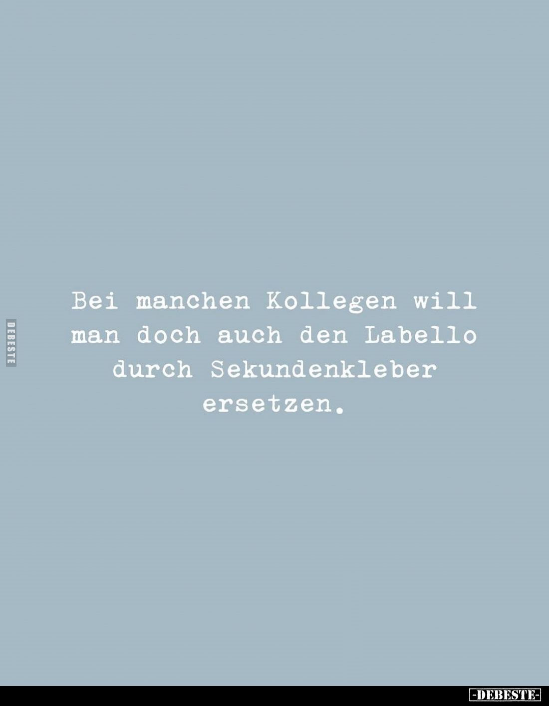 Bei manchen Kollegen will man doch auch den Labello durch Sekundenkleber ersetzen.