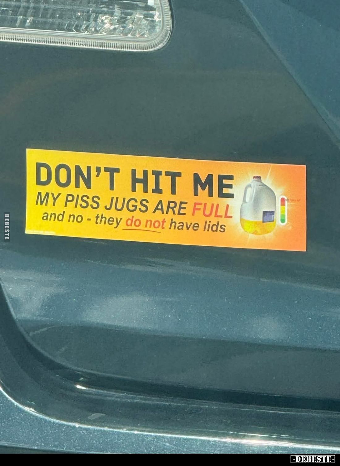 DON'T HIT ΜΕ -
MY PISS JUGS ARE FULL and no - they do not have lids