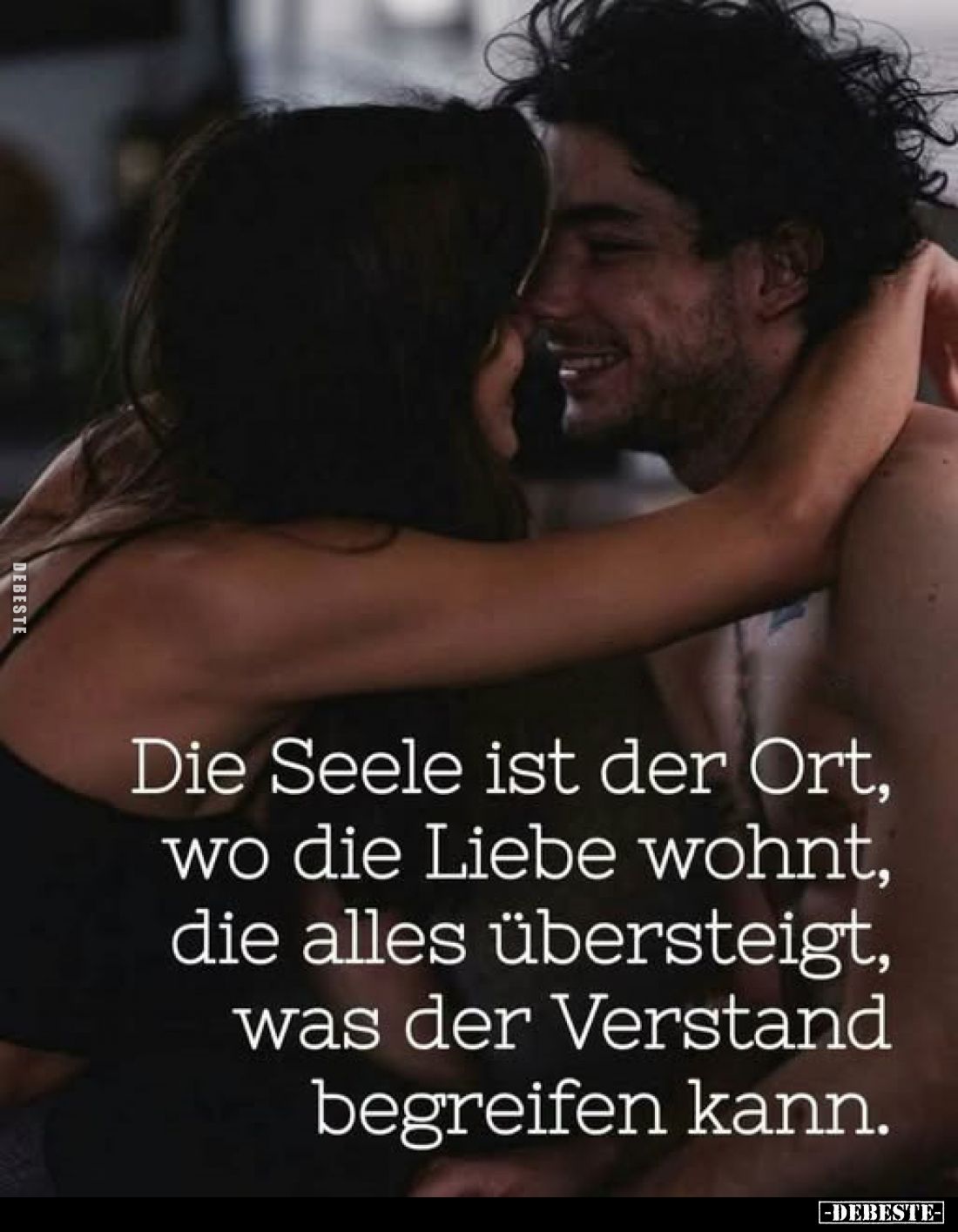 Die Seele ist der Ort, wo die Liebe wohnt, die alles übersteigt, was der Verstand begreifen kann.
