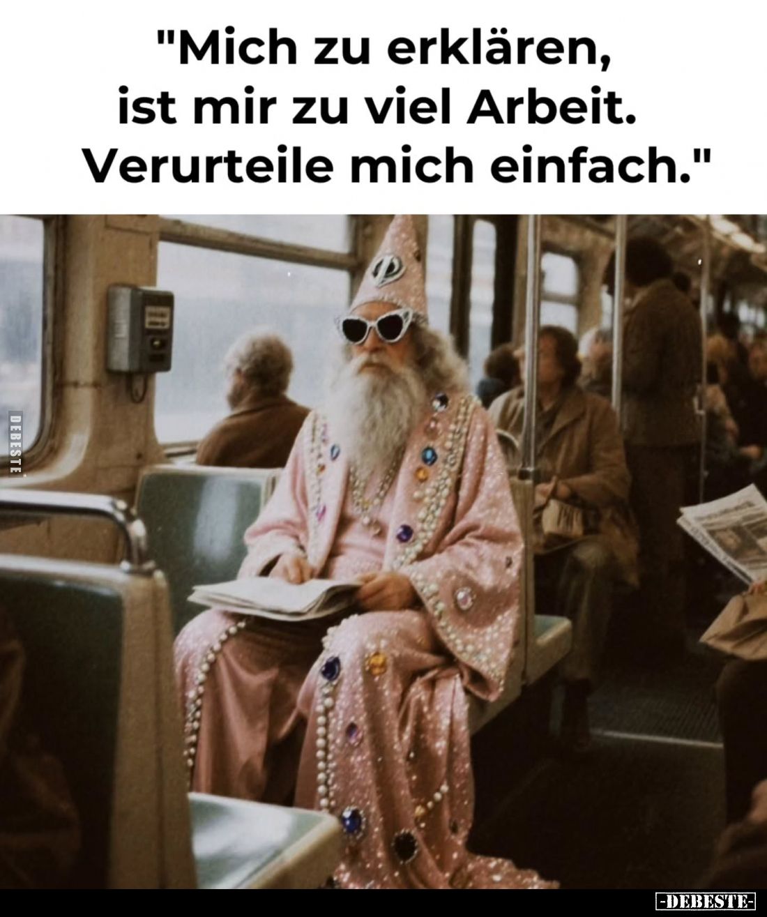 "Mich zu erklären, ist mir zu viel Arbeit. Verurteile mich einfach."