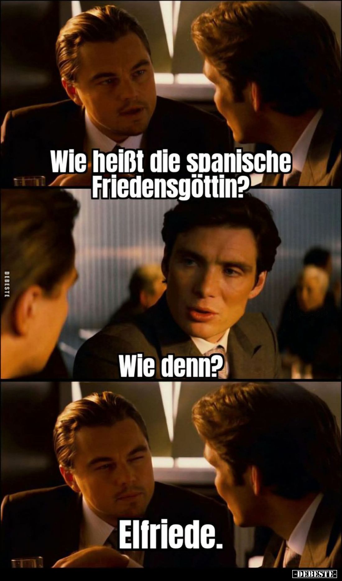 Wie heißt die spanische Friedensgöttin?
-
Wie denn? -
Elfriede.