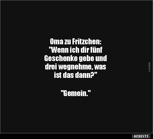 Oma zu Fritzchen: "Wenn ich dir fünf Geschenke gebe.." - Lustige Bilder | DEBESTE.de