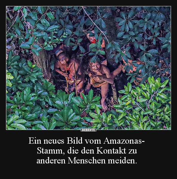 Ein neues Bild vom Amazonas-Stamm.. - Lustige Bilder | DEBESTE.de