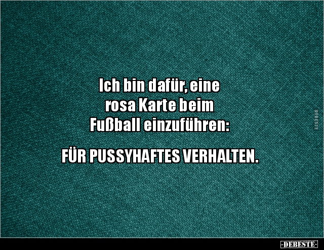 Ich bin dafür, eine rosa Karte beim Fußball.. - Lustige Bilder | DEBESTE.de