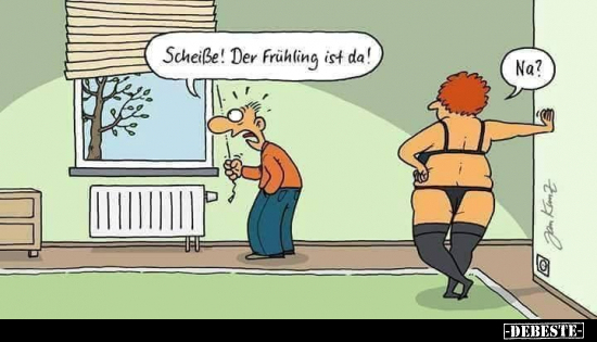 Schei*ße! Der Frühling ist da!

Na?