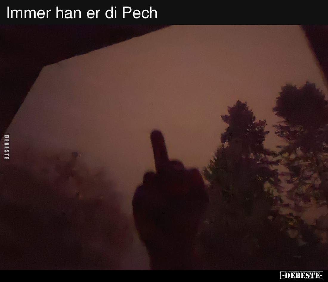 Immer han er di Pech..