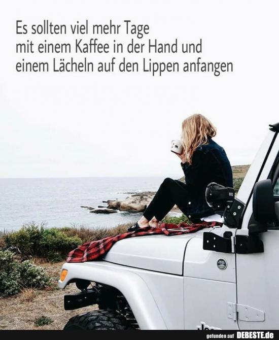 Es sollten viel mehr Tage mit einem Kaffee in der Hand..