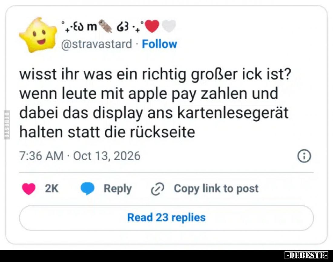 Wisst ihr was ein richtig großer ick ist?
Wenn Leute mit Apple Pay zahlen und dabei das Display ans Kartenlesegerät halten...