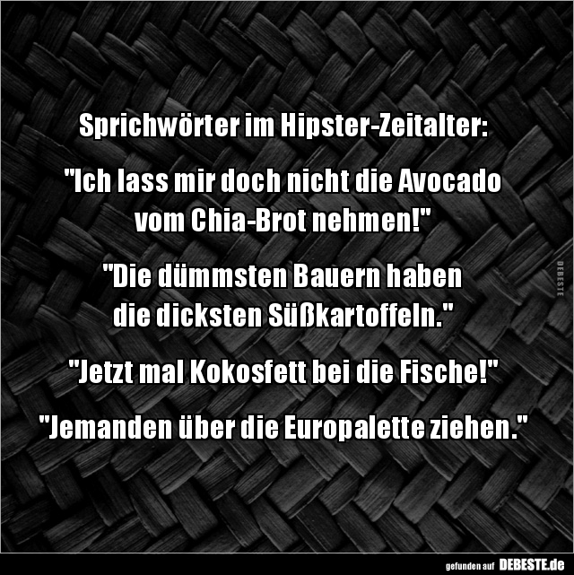 Sprichwörter im Hipster-Zeitalter: "Ich lass mir doch.." - Lustige Bilder | DEBESTE.de