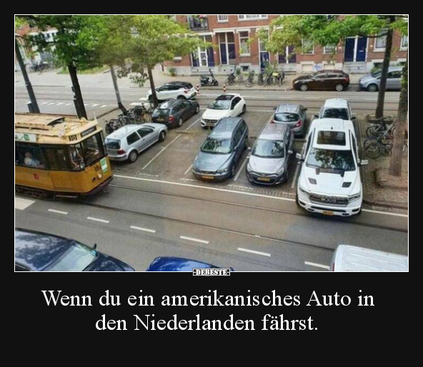 Wenn du ein amerikanisches Auto in den Niederlanden.. - Lustige Bilder | DEBESTE.de