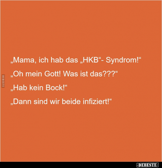 ,Mama, ich hab das "HKB"- Syndrom!" "Oh mein Gott! Was ist.." - Lustige Bilder | DEBESTE.de