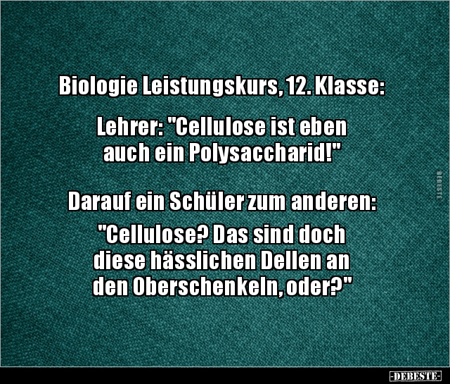 Biologie Leistungskurs, 12. Klasse: Lehrer: "Cellulose.." - Lustige Bilder | DEBESTE.de