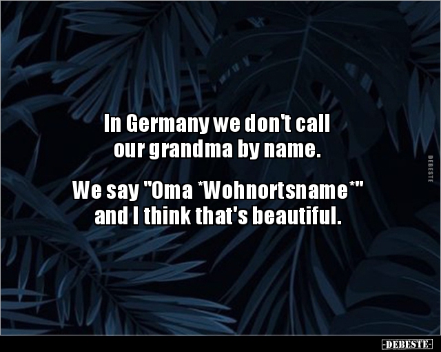 In Germany we don't call our grandma by name... - Lustige Bilder | DEBESTE.de