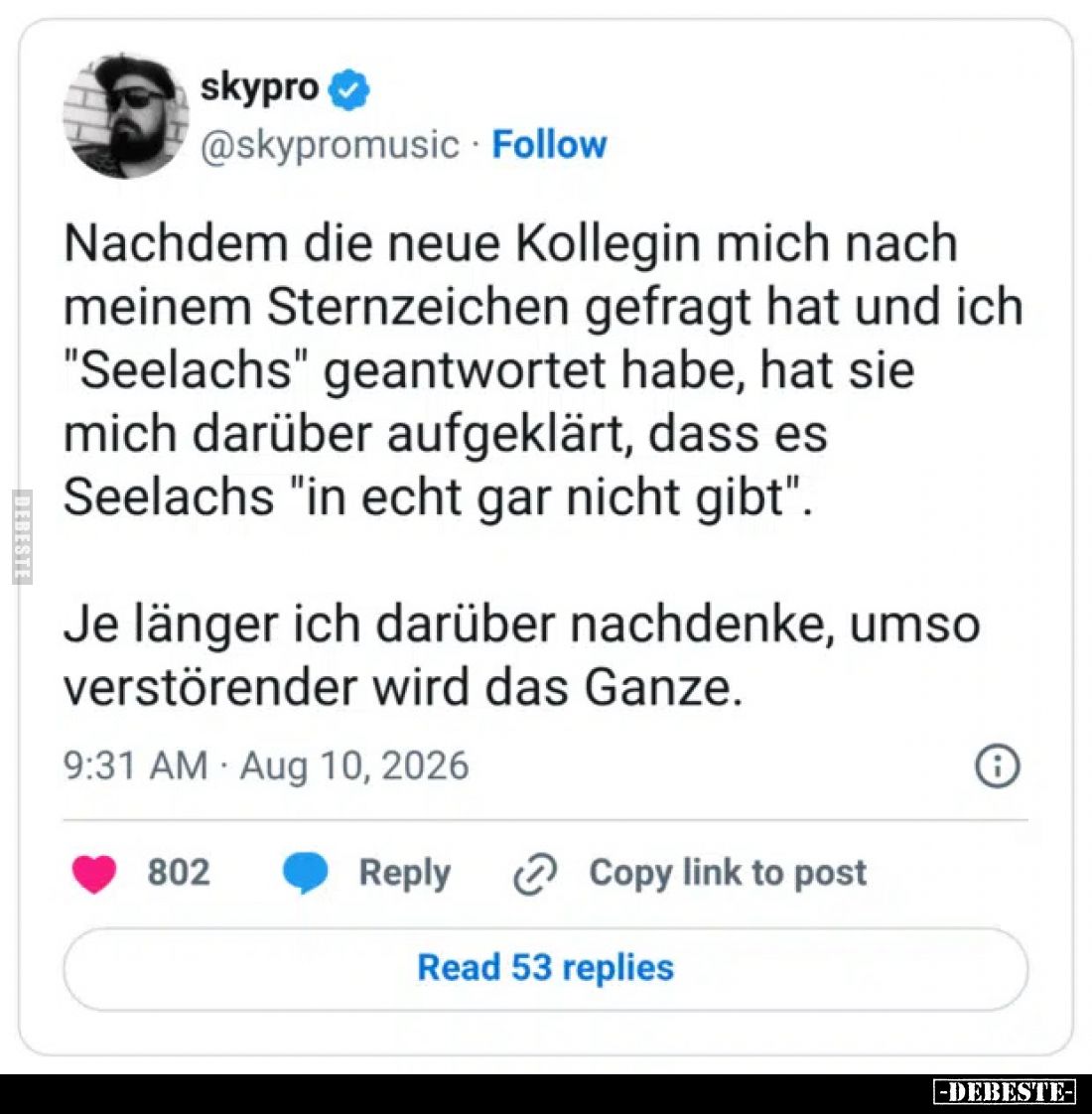 Nachdem die neue Kollegin mich nach meinem Sternzeichen gefragt hat und ich "Seelachs" geantwortet habe, hat sie mi...